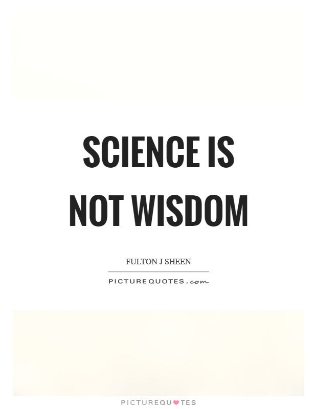 Science is not wisdom Picture Quote #1