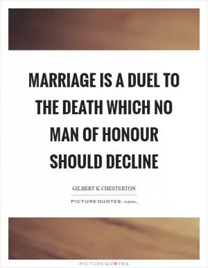Marriage is a duel to the death which no man of honour should decline Picture Quote #1