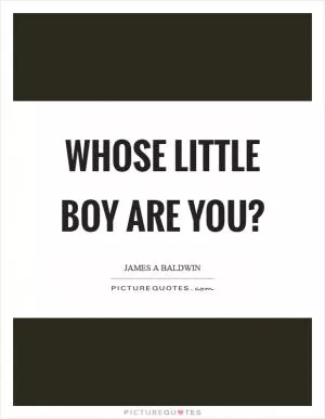 Whose little boy are you? Picture Quote #1