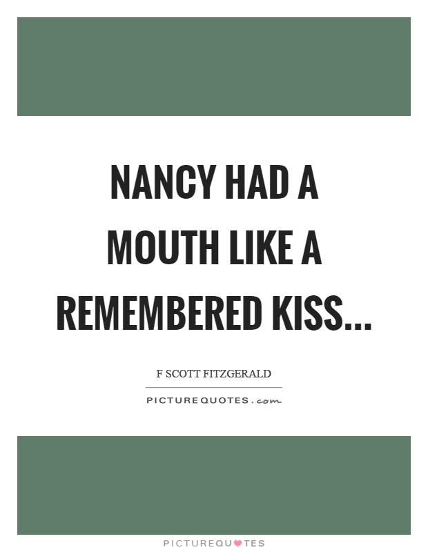 Nancy had a mouth like a remembered kiss Picture Quote #1