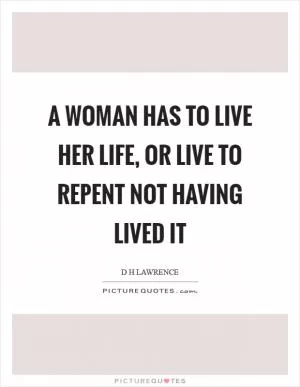 A woman has to live her life, or live to repent not having lived it Picture Quote #1