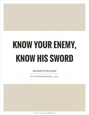 Know your enemy, know his sword Picture Quote #1