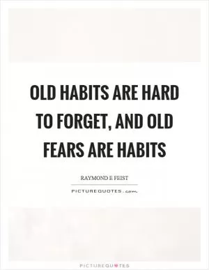 Old habits are hard to forget, and old fears are habits Picture Quote #1