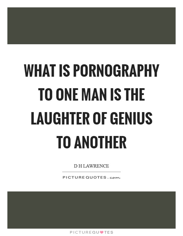 What is pornography to one man is the laughter of genius to another Picture Quote #1