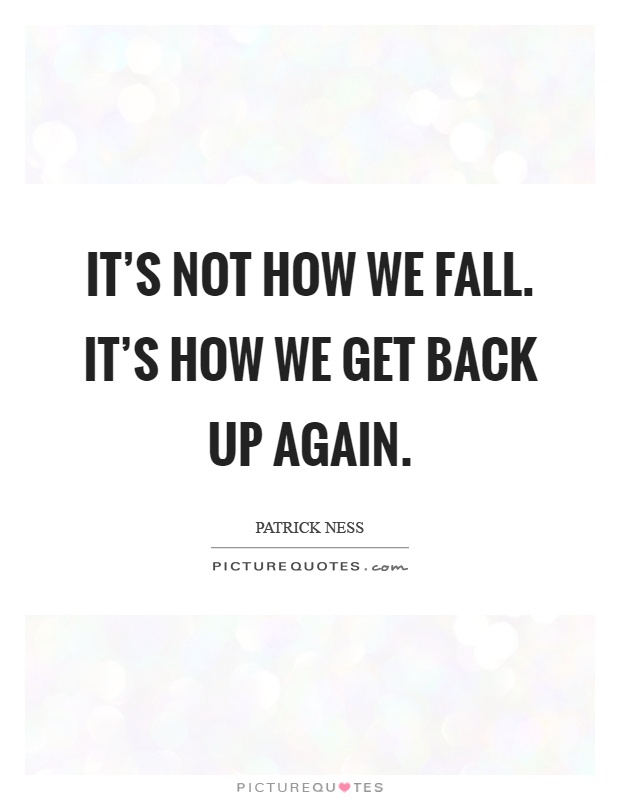 It's not how we fall. It's how we get back up again Picture Quote #1