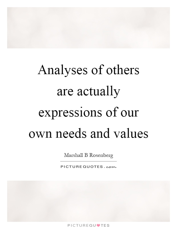 Analyses of others are actually expressions of our own needs and values Picture Quote #1