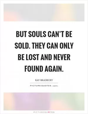 But souls can’t be sold. They can only be lost and never found again Picture Quote #1