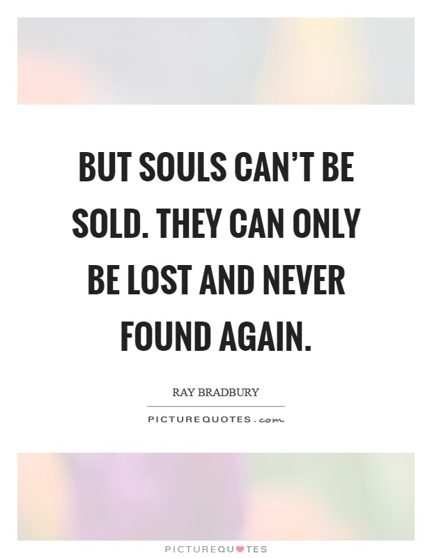 But souls can't be sold. They can only be lost and never found again Picture Quote #1
