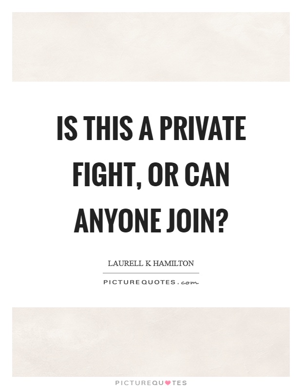 Is this a private fight, or can anyone join? Picture Quote #1