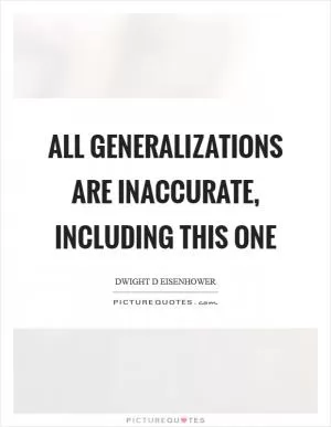 All generalizations are inaccurate, including this one Picture Quote #1