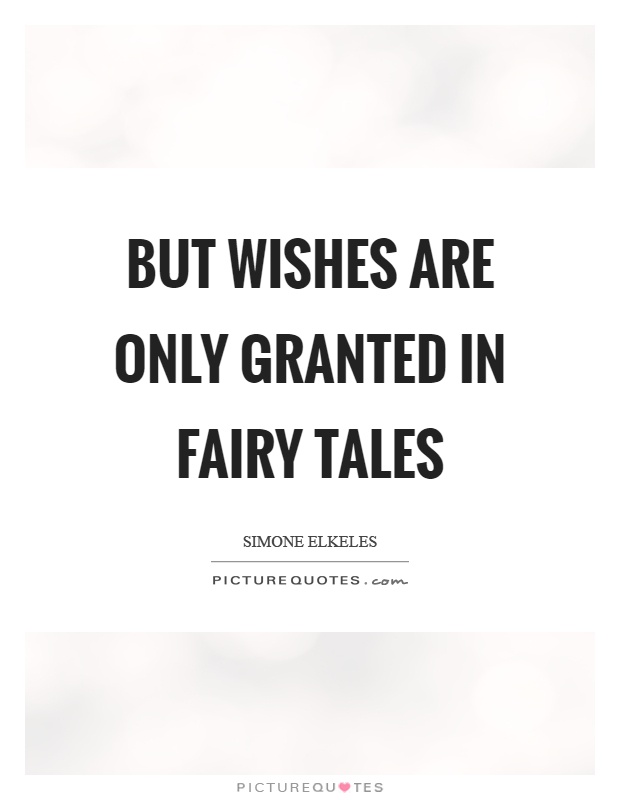 But wishes are only granted in fairy tales Picture Quote #1