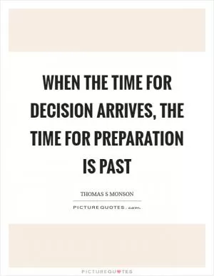 When the time for decision arrives, the time for preparation is past Picture Quote #1