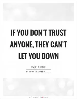 If you don’t trust anyone, they can’t let you down Picture Quote #1