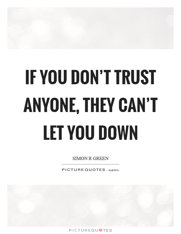 If you don't trust anyone, they can't let you down Picture Quote #1