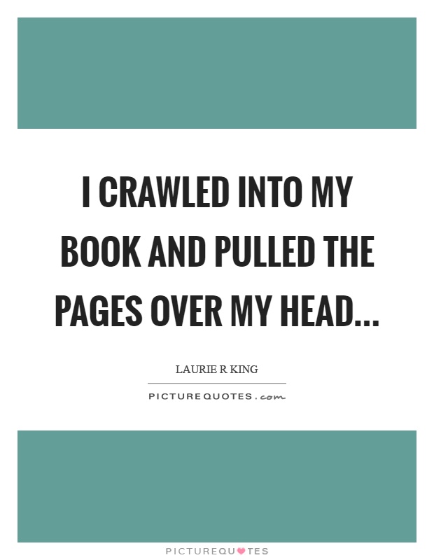 I crawled into my book and pulled the pages over my head Picture Quote #1