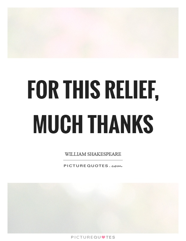 For this relief, much thanks Picture Quote #1