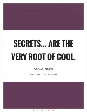Secrets... are the very root of cool Picture Quote #1