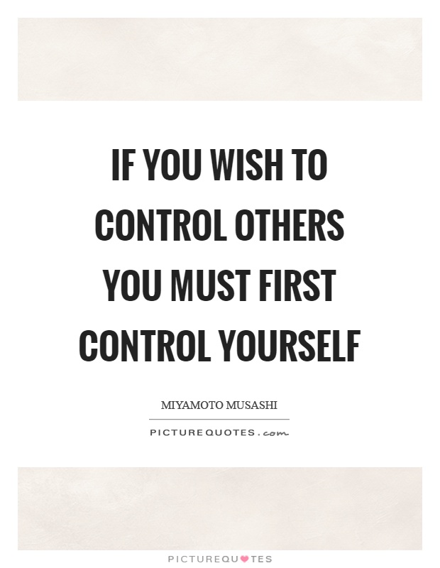 If you wish to control others you must first control yourself Picture Quote #1