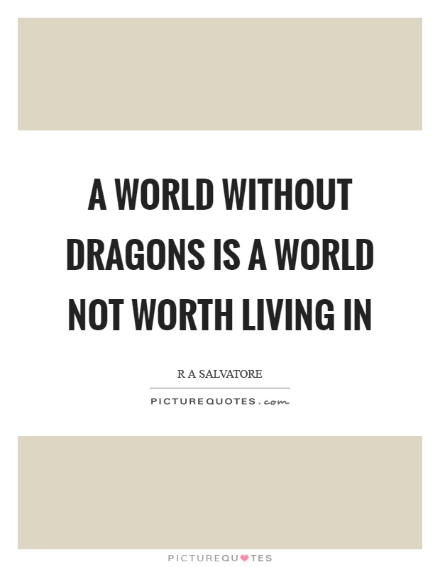 A world without dragons is a world not worth living in Picture Quote #1
