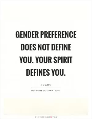 Gender preference does not define you. Your spirit defines you Picture Quote #1