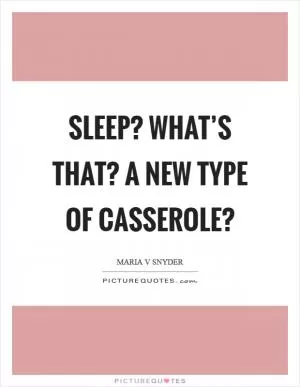 Sleep? What’s that? A new type of casserole? Picture Quote #1