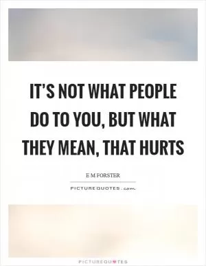 It’s not what people do to you, but what they mean, that hurts Picture Quote #1