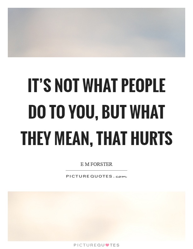 It's not what people do to you, but what they mean, that hurts Picture Quote #1
