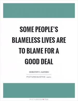 Some people’s blameless lives are to blame for a good deal Picture Quote #1