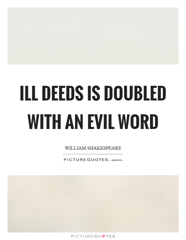 Ill deeds is doubled with an evil word Picture Quote #1