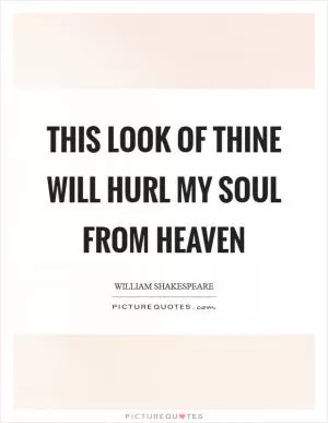 This look of thine will hurl my soul from heaven Picture Quote #1
