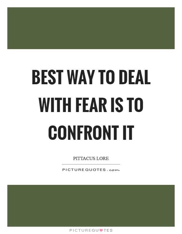 Best way to deal with fear is to confront it Picture Quote #1