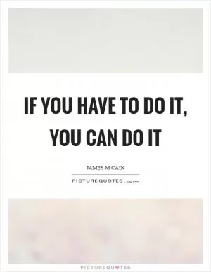 If you have to do it, you can do it Picture Quote #1