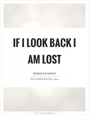 If I look back I am lost Picture Quote #1