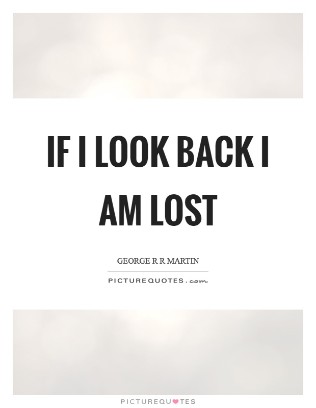 If I look back I am lost Picture Quote #1