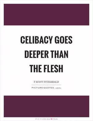 Celibacy goes deeper than the flesh Picture Quote #1