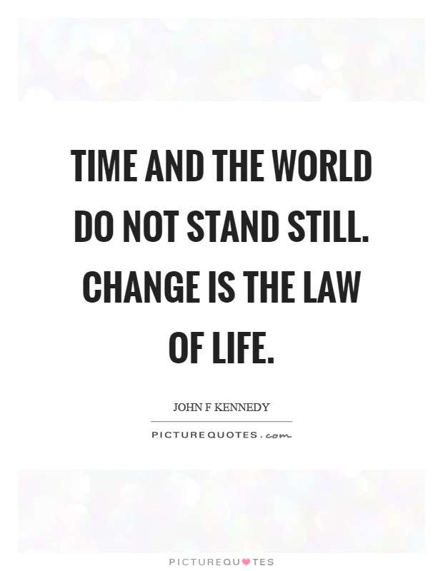 Time and the world do not stand still. Change is the law of life Picture Quote #1