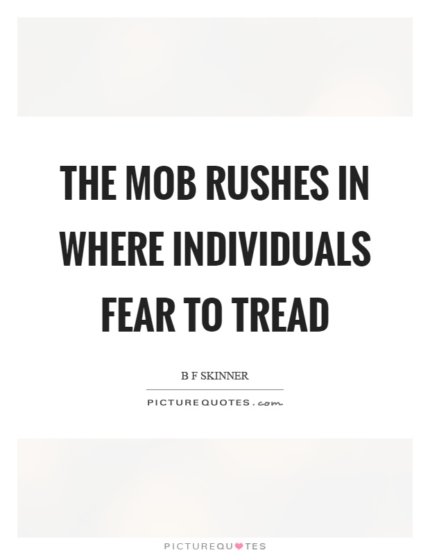 The mob rushes in where individuals fear to tread Picture Quote #1