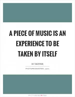 A piece of music is an experience to be taken by itself Picture Quote #1