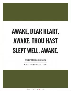 Awake, dear heart, awake. Thou hast slept well. Awake Picture Quote #1