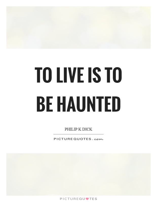 To live is to be haunted Picture Quote #1