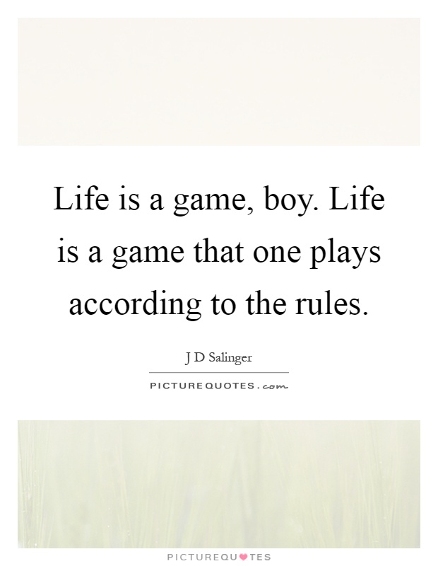 Life is a game, boy. Life is a game that one plays according to the rules Picture Quote #1
