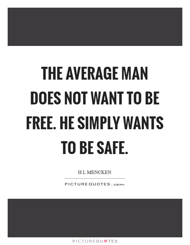 The average man does not want to be free. he simply wants to be safe Picture Quote #1