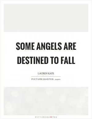 Some angels are destined to fall Picture Quote #1
