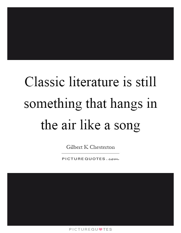 Classic literature is still something that hangs in the air like a song Picture Quote #1