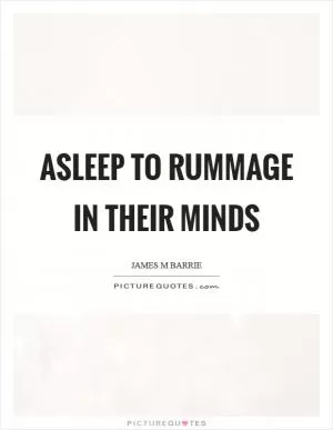 Asleep to rummage in their minds Picture Quote #1
