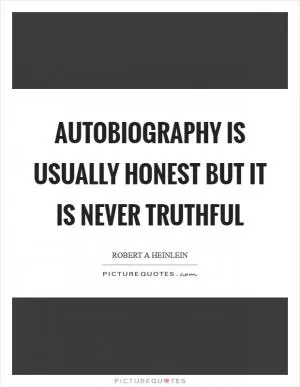 Autobiography is usually honest but it is never truthful Picture Quote #1