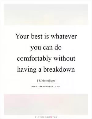 Your best is whatever you can do comfortably without having a breakdown Picture Quote #1