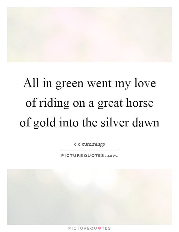 All in green went my love of riding on a great horse of gold into the silver dawn Picture Quote #1