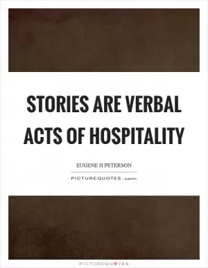 Stories are verbal acts of hospitality Picture Quote #1