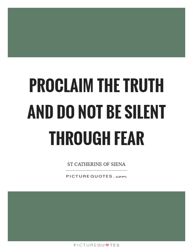 Proclaim the truth and do not be silent through fear Picture Quote #1